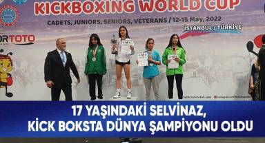 17 yaşındaki Selvinaz, kick boksta dünya şampiyonu oldu