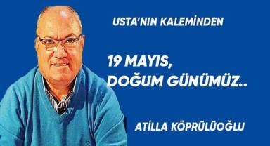 19 MAYIS, DOĞUM GÜNÜMÜZ...