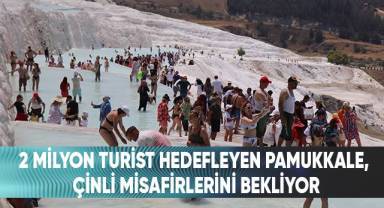 2 milyon turist hedefleyen Pamukkale, Çinli misafirlerini bekliyor