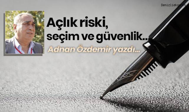 Açlık riski, seçim ve güvenlik…