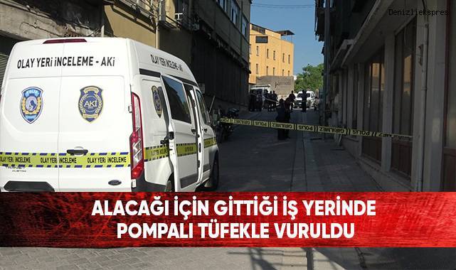 Alacağı için gittiği iş yerinde pompalı tüfekle vuruldu