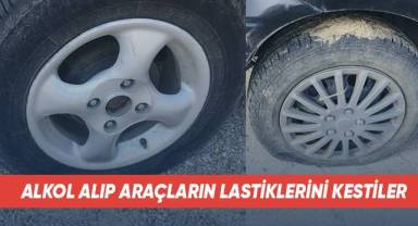 Alkol alıp araçların lastiklerini kestiler