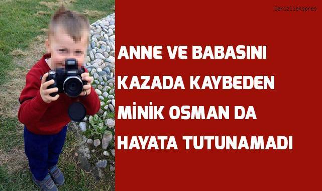 Anne babasının öldüğü kazadan yaralı kurtulan minik Osman yaşama tutunamadı