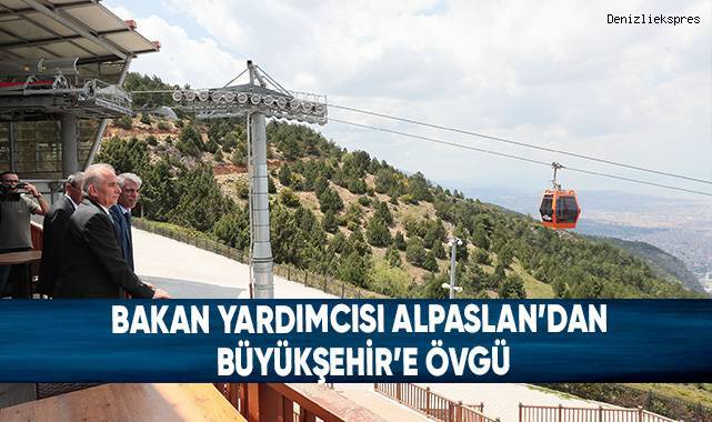Bakan Yardımcısı Alpaslan’dan Büyükşehir’e Övgü