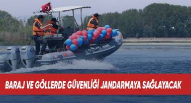 Baraj ve göllerde güvenliği jandarmaya sağlayacak