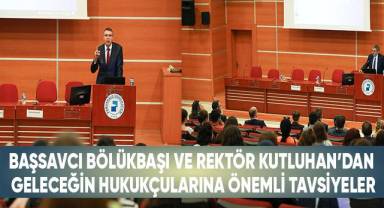 Başsavcı Bölükbaşı Ve Rektör Kutluhan’dan Geleceğin Hukukçularına Önemli Tavsiyeler