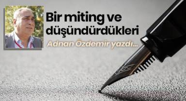 Bir miting ve düşündürdükleri