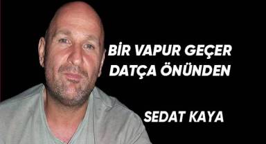 BİR VAPUR GEÇER DATÇA ÖNÜNDEN
