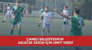 ÇAMELİ BELEDİYESPOR GELECEK SEZON İÇİN UMUT VERDİ