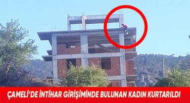Çameli'de intihar girişiminde bulunan kadın kurtarıldı