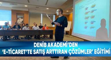 DENİB Akademi'den ‘E-Ticaret’te Satış Arttıran Çözümler’ eğitimi