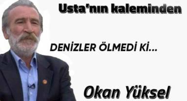 DENİZLER ÖLMEDİ Kİ...