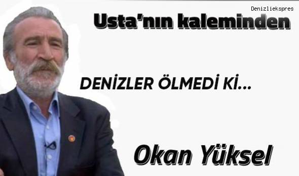 DENİZLER ÖLMEDİ Kİ...