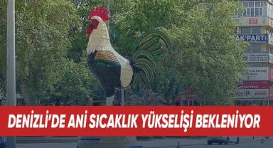 Denizli’de ani sıcaklık yükselişi bekleniliyor