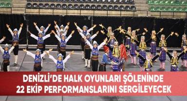 Denizli'de halk oyunları şöleninde 22 ekip performanslarını sergileyecek
