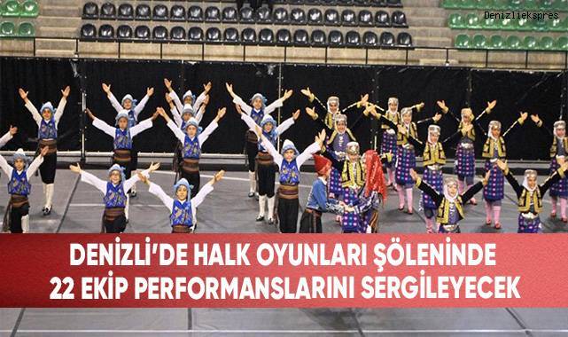 Denizli'de halk oyunları şöleninde 22 ekip performanslarını sergileyecek