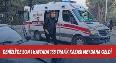 Denizli'de son 1 haftada 138 trafik kazası meydana geldi