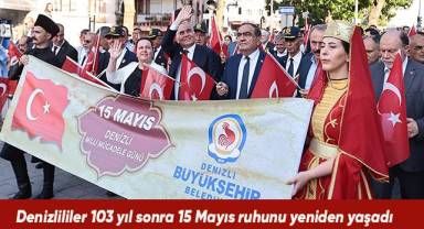 Denizlililer 103 yıl sonra 15 Mayıs ruhunu yeniden yaşadı