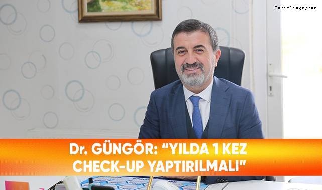 Dr. Güngör: “Yılda 1 kez check-up yaptırılmalı”