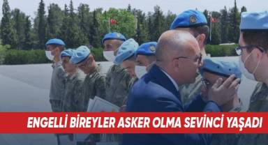 Engelli bireyler 1 günlüğüne de olsa asker olma sevinci yaşadı