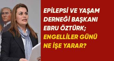 Epilepsi Derneği Başkanı Ebru Öztürk;