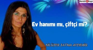 Ev hanımı mı, çiftçi mi?