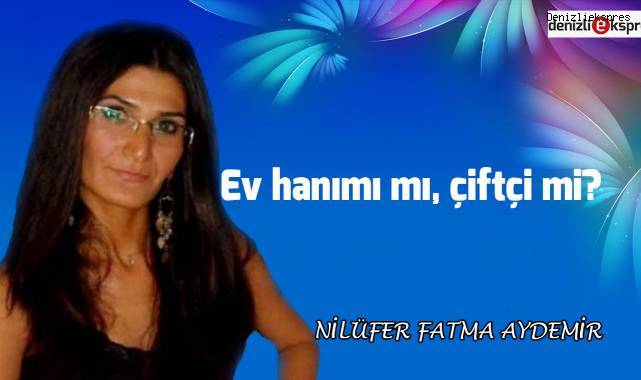 Ev hanımı mı, çiftçi mi?