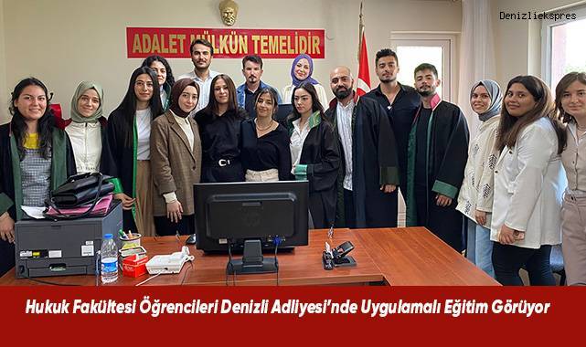 Hukuk Fakültesi Öğrencileri Denizli Adliyesi’nde Uygulamalı Eğitim Görüyor