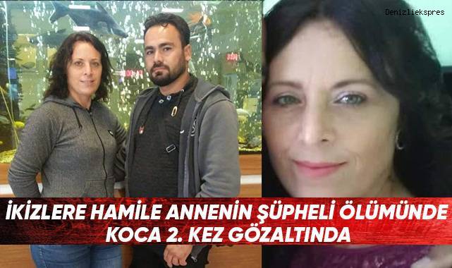 İkizlere hamile annenin şüpheli ölümünde koca 2. Kez gözaltında