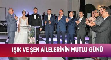 Işık ve Şen ailelerinin mutlu günü