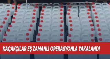 Kaçakçılar eş zamanlı operasyonla yakalandı