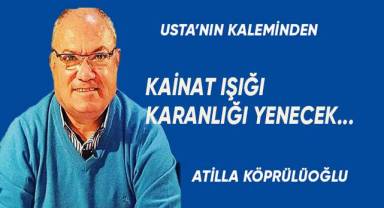 Kainat ışığı karanlığı yenecek...