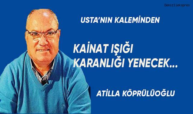 Kainat ışığı karanlığı yenecek...