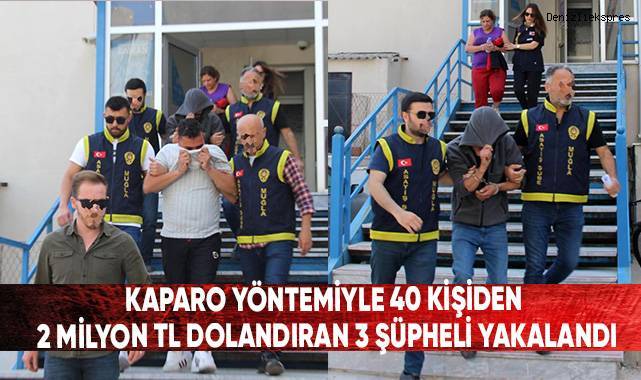 Kaparo yöntemiyle 40 kişiden 2 milyon TL dolandıran 3 şüpheli yakalandı