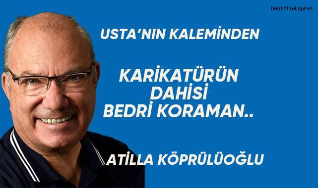 KARİKATÜRÜN DAHİSİ BEDRİ KORAMAN..