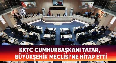 KKTC Cumhurbaşkanı Tatar, Büyükşehir Meclisi’ne Hitap Etti