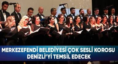 Merkezefendi Belediyesi Çok Sesli Korosu Denizli’yi Temsil Edecek
