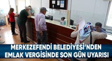 Merkezefendi Belediyesi’nden Emlak Vergisinde Son Gün Uyarısı