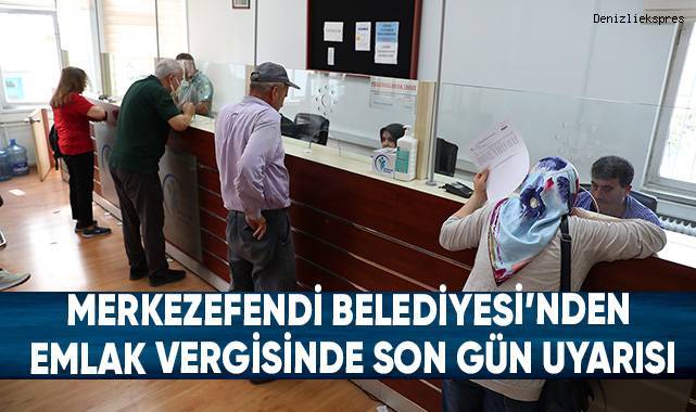 Merkezefendi Belediyesi’nden Emlak Vergisinde Son Gün Uyarısı
