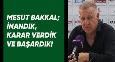 Mesut Bakkal; İnandık, karar verdik ve başardık!