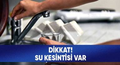 Muhtelif mahallelerde su kesintisi yaşanacak.
