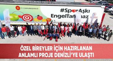 Özel bireyler için hazırlanan anlamlı proje Denizli'ye ulaştı