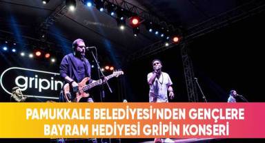 Pamukkale Belediyesi’nden Gençlere Bayram Hediyesi; Gripin Konseri