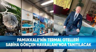Pamukkale’nin Termal Otelleri Sabiha Gökçen Havaalanı’nda Tanıtılacak