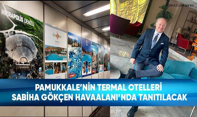 Pamukkale’nin Termal Otelleri Sabiha Gökçen Havaalanı’nda Tanıtılacak