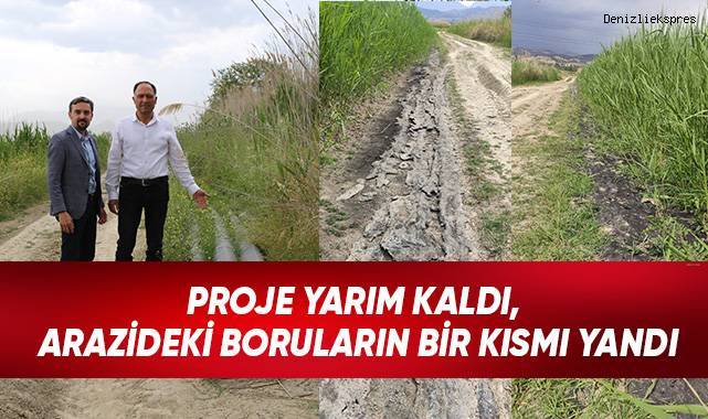 Proje Yarım Kaldı, Arazideki Boruların Bir Kısmı Yandı