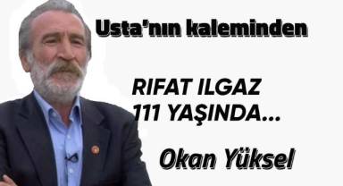 RIFAT ILGAZ 111 YAŞINDA...