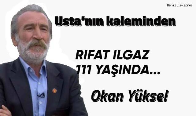 RIFAT ILGAZ 111 YAŞINDA...