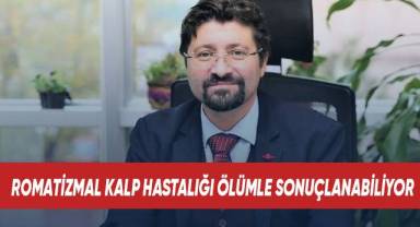 Romatizmal kalp hastalığı ölümle sonuçlanabiliyor