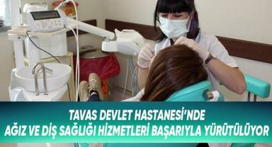 Tavas Devlet Hastanesi’nde Ağız Ve Diş Sağlığı Hizmetleri Başarıyla Yürütülüyor